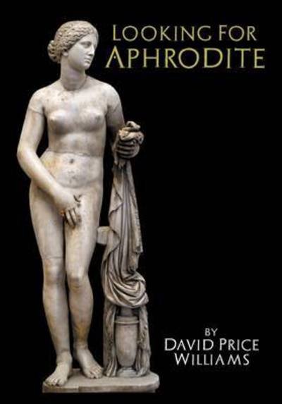 Looking for Aphrodite - David Price Williams - Books - Markosia Enterprises - 9781909276512 - July 2, 2015