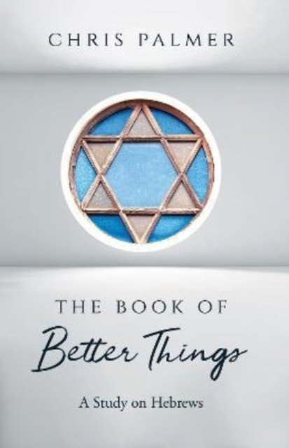 Cover for Chris Palmer · The Book of Better Things: A Study on Hebrews (Paperback Book) (2022)