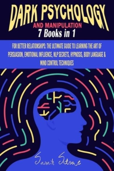 Cover for Sarah Stone · Dark Psychology and Manipulation: For Better Relationships: The Ultimate Guide to Learning the Art of Persuasion, Emotional Influence, NLP Secrets, Hypnosis, Body Language and Mind Control Techniques (Paperback Book) (2021)