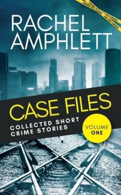 Cover for Rachel Amphlett · Case Files Collected Short Crime Stories Vol. 1 (Bok) (2022)