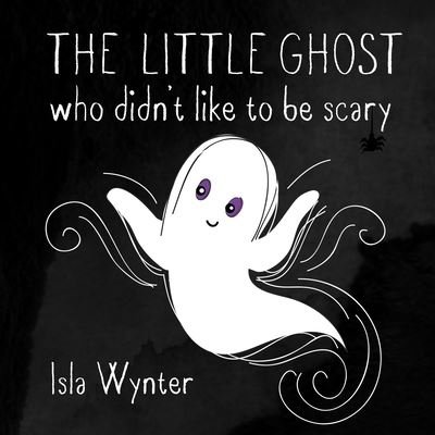 Cover for Isla Wynter · The Little Ghost Who Didn't Like to Be Scary (Paperback Bog) (2019)