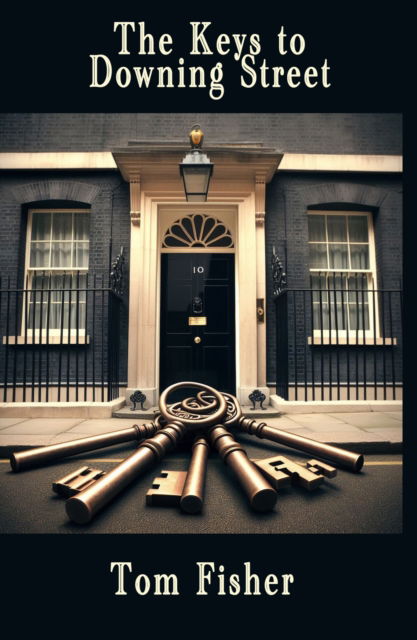 The Keys to Downing Street - Tom Fisher - Książki - The Conrad Press - 9781916966512 - 22 lipca 2024