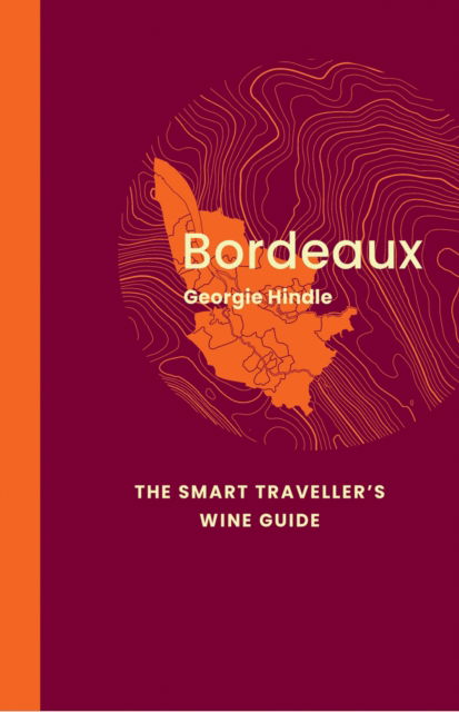 Cover for Georgie Hindle · Bordeaux: The Smart Traveller's Wine Guide: A pocket guide to Bordeaux for the wine-interested tourist - The Smart Traveller's Wine Guide (Paperback Book) (2024)