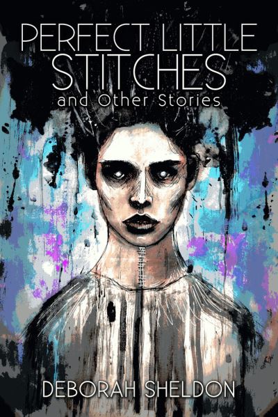 Cover for Deborah Sheldon · Perfect Little Stitches and Other Stories (Paperback Book) (2017)