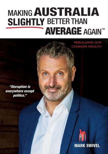 Cover for Mark Swivel · Making Australia Slightly Better Than Average Again (Paperback Book) (2019)