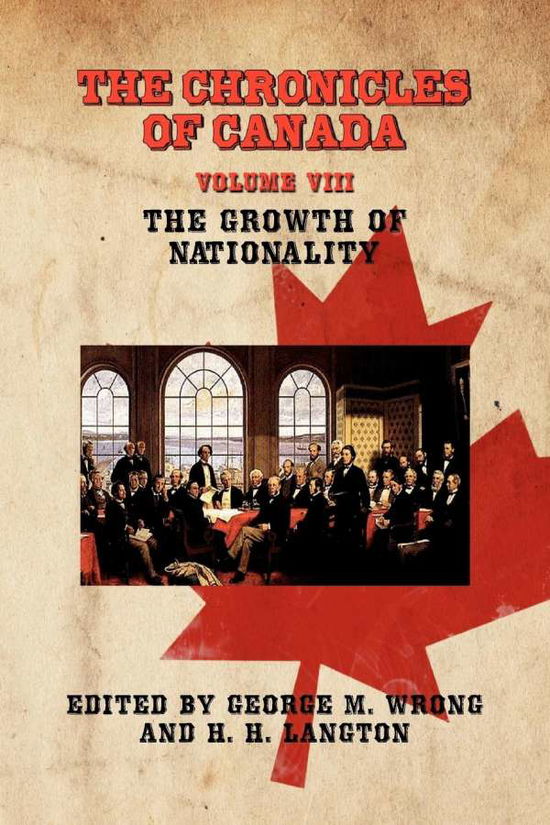 Cover for George M Wrong · The Chronicles of Canada: Volume Viii - the Growth of Nationality (Paperback Book) (2009)