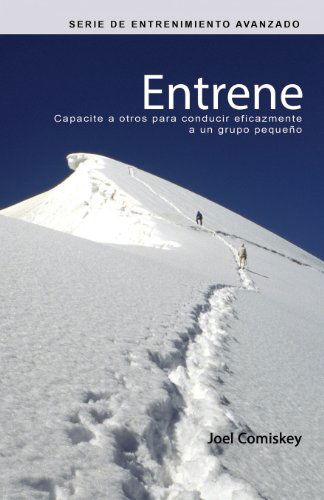 Cover for Joel Comiskey · Entrene: Capacite a Otros Para Conducir Eficazmente a Un Grupo Pequeno (Taschenbuch) [Spanish edition] (2013)