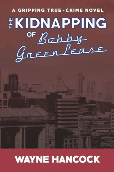 Cover for Wayne Hancock · The Kidnapping of Bobby Greenlease (Paperback Bog) (2014)