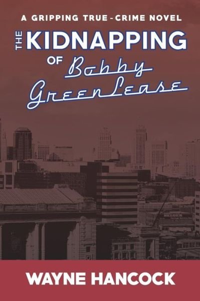 Cover for Wayne Hancock · The Kidnapping of Bobby Greenlease (Paperback Book) (2014)