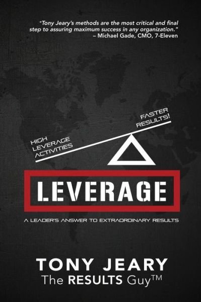 Leverage: High Leverage Activities = The Right RESULTS Faster! - Tony Jeary - Libros - Carpenter's Son Publishing - 9781940262512 - 12 de febrero de 2015