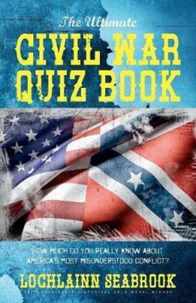 The Ultimate Civil War Quiz Book - Lochlainn Seabrook - Books - Sea Raven Press - 9781943737512 - August 23, 2017