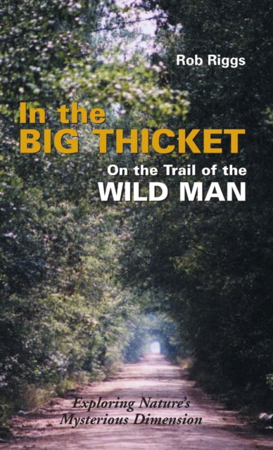 In the Big Thicket on the Trail of the Wild Man - Rob Riggs - Books - Paraview Press - 9781944529512 - May 1, 2001