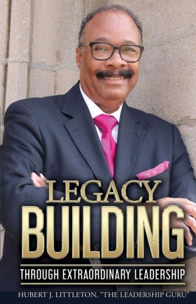 Cover for Hugh Littleton · Legacy Building Through Extraordinary Leadership! (Paperback Book) (2018)