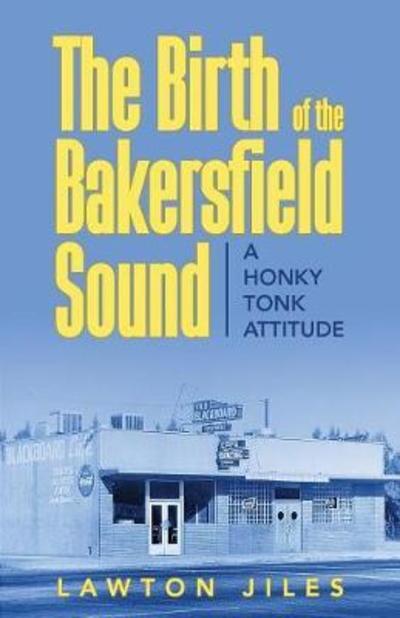 Cover for Lawton Jiles · The Birth of the Bakersfield Sound A Honky Tonk Attitude (Paperback Book) (2018)