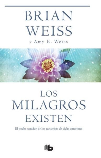 Los Milagros Existen / Miracles Happen - Brian Weiss - Books - Ediciones B Mexico - 9781949061512 - November 20, 2018
