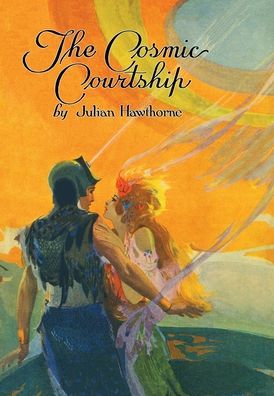 The Cosmic Courtship - Cirsova Classics - Julian Hawthorne - Books - Cirsova Publishing - 9781949313512 - September 1, 2021