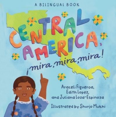 Cover for Shurjo Mukhi · Central America, ¡mira, Mira, Mira! : (Bilingual English - Spanish) (Book) (2023)