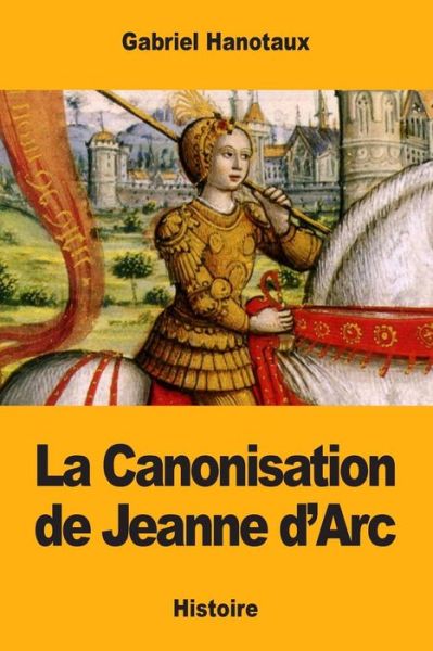 Cover for Gabriel Hanotaux · La Canonisation de Jeanne d'Arc (Pocketbok) (2017)