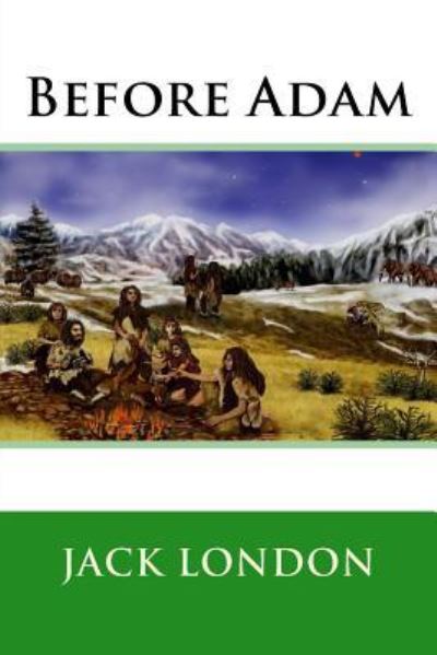 Before Adam - Jack London - Książki - Createspace Independent Publishing Platf - 9781976014512 - 3 września 2017