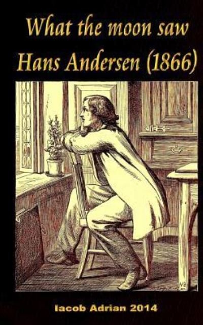 Cover for Iacob Adrian · What the moon saw Hans Andersen (1866) (Paperback Bog) (2017)