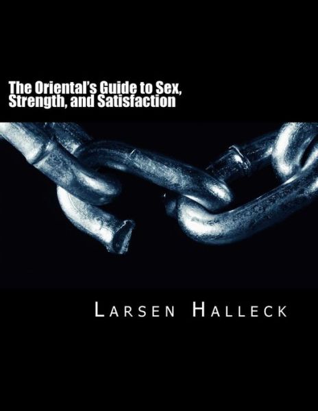 Cover for Larsen Halleck · The Oriental's Guide to Sex, Strength, and Satisfaction (Paperback Book) (2017)