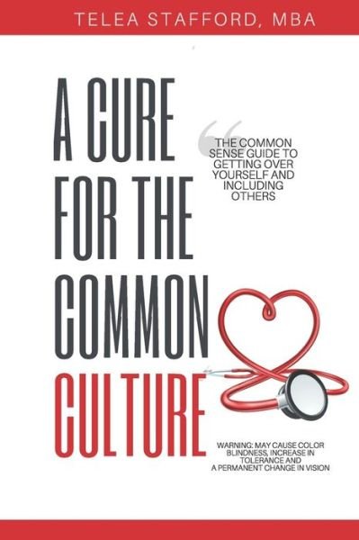 A Cure for the Common Culture - Telea Stafford - Kirjat - Independently Published - 9781983209512 - perjantai 22. kesäkuuta 2018