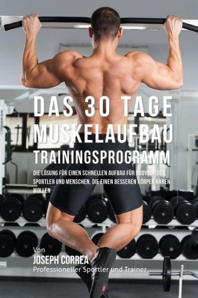 Cover for Jos Correa (Profi-Sportler Und Trainer) · Das 30 Tage-Muskelaufbau- Trainingsprogramm (Paperback Bog) (2018)