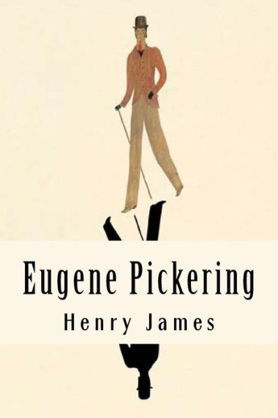 Eugene Pickering - Henry James - Books - CreateSpace Independent Publishing Platf - 9781985586512 - February 15, 2018