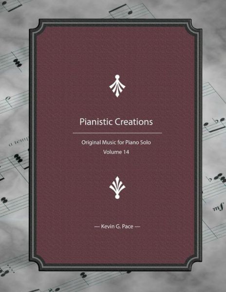 Pianistic Creations - Kevin G Pace - Kirjat - Createspace Independent Publishing Platf - 9781986381512 - perjantai 9. maaliskuuta 2018