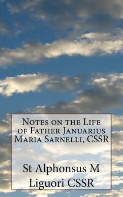 Cover for St Alphonsus M Liguori Cssr · Notes on the Life of Father Januarius Maria Sarnelli, CSSR (Taschenbuch) (2018)