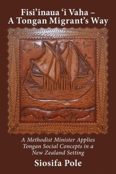 Cover for Siosifa Pole · Fisi'inaua 'i Vaha - A Tongan Migrant's Way: A Methodist Minister Applies Tongan Social Concepts in a New Zealand Setting (Paperback Book) (2020)