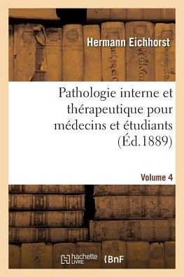 Pathologie Interne Et Therapeutique Pour Medecins Et Etudiants Volume 4 - Sciences - Hermann Eichhorst - Książki - Hachette Livre - BNF - 9782016195512 - 1 kwietnia 2016