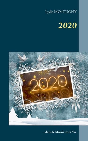 2020: dans le miroir de la Vie - Lydia Montigny - Bücher - Books on Demand - 9782322191512 - 31. Dezember 2019