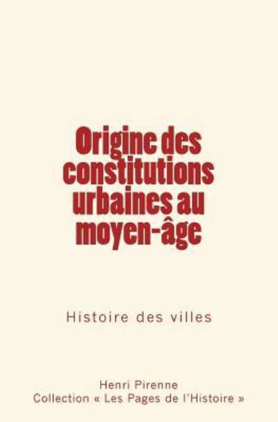 Cover for Henri Pirenne · Origine des constitutions urbaines au moyen-age (Taschenbuch) (2017)