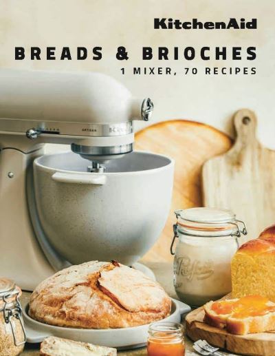 Cover for KitchenAid · KitchenAid: Breads &amp; Brioches: 1 Mixer, 70 Recipes (Hardcover Book) (2023)