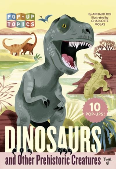 Cover for Arnaud Roi · Pop-Up Topics: Dinosaurs and Other Prehistoric Creatures - Pop-Up Topics (Hardcover Book) (2022)