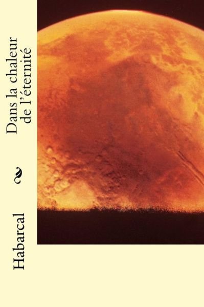 Cover for Habarcal · Dans La Chaleur De L'éternité (Paperback Book) [French edition] (2014)