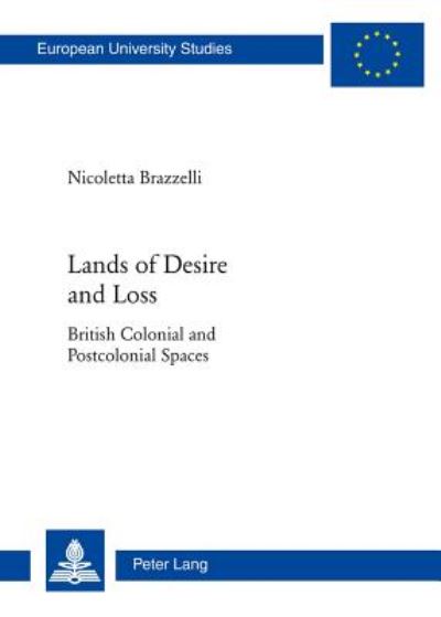 Cover for Nicoletta Brazzelli · Lands of Desire and Loss: British Colonial and Postcolonial Spaces - Europaeische Hochschulschriften / European University Studies / Publications Universitaires Europeennes (Paperback Book) [New edition] (2012)