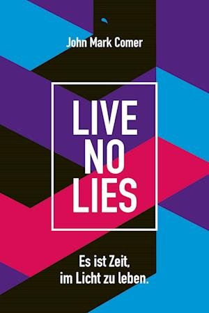 Live No Lies: Es ist Zeit, im Licht zu leben. - John Mark Comer - Kirjat - Fontis - 9783038482512 - lauantai 1. lokakuuta 2022