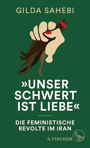 Cover for Gilda Sahebi · »Unser Schwert ist Liebe« (Bog) (2023)