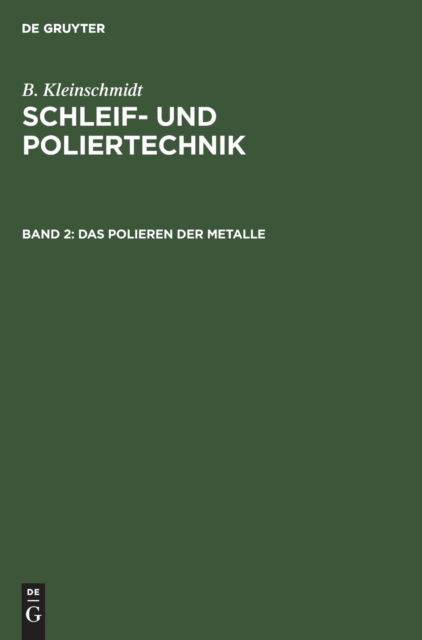 Cover for B. Kleinschmidt · Schleif- und Poliertechnik, Band 2, das Polieren der Metalle (Book) (1937)