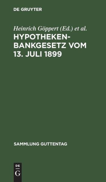 Hypothekenbankgesetz vom 13. Juli 1899 - Heinrich Goeppert - Bücher - de Gruyter - 9783111288512 - 1. April 1911