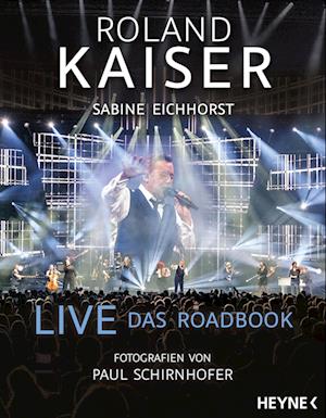 Live  Das Roadbook - Roland Kaiser - Bøger - Heyne - 9783453218512 - 26. april 2023