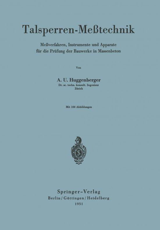 Talsperren-Messtechnik: Messverfahren, Instrumente Und Apparate Fur Die Prufung Der Bauwerke in Massenbeton - Arnold U Huggenberger - Books - Springer-Verlag Berlin and Heidelberg Gm - 9783540015512 - 1951