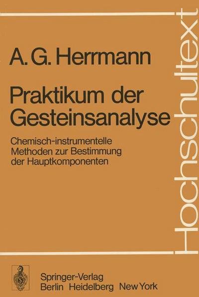 Praktikum Der Gesteinsanalyse: Chemisch-instrumentelle Methoden Zur Bestimmung Der Hauptkomponenten - Hochschultext - A G Herrmann - Kirjat - Springer-Verlag Berlin and Heidelberg Gm - 9783540073512 - perjantai 5. syyskuuta 1975