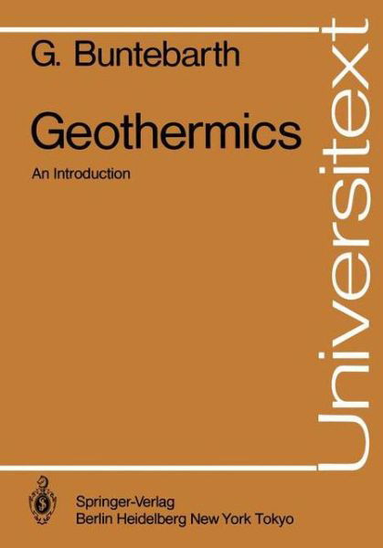 Geothermics: An Introduction - Universitext - G. Buntebarth - Bücher - Springer-Verlag Berlin and Heidelberg Gm - 9783540127512 - 1. April 1984
