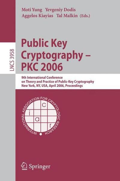 Public Key Cryptography - Pkc 2006: 9th International Conference on Theory and Practice in Public-key Cryptography, New York, Ny, Usa, April 24-26, 2006. Proceedings - Lecture Notes in Computer Science - M Yung - Livres - Springer-Verlag Berlin and Heidelberg Gm - 9783540338512 - 18 avril 2006