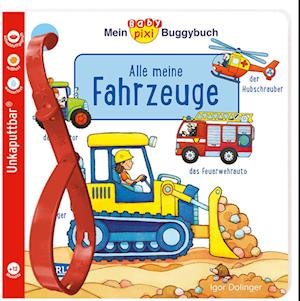Baby Pixi (unkaputtbar) 134: Mein Baby-Pixi-Buggybuch: Alle meine Fahrzeuge - Igor Dolinger - Livros - Carlsen - 9783551062512 - 24 de março de 2023