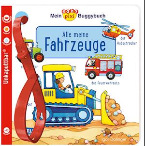 Baby Pixi (unkaputtbar) 134: Mein Baby-Pixi-Buggybuch: Alle meine Fahrzeuge - Igor Dolinger - Bøger - Carlsen - 9783551062512 - 24. marts 2023