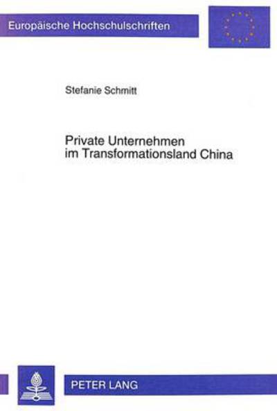 Cover for Stefanie Schmitt · Private Unternehmen Im Transformationsland China: Individual- Und Privatunternehmen in China - Ihr Volkswirtschaftlicher Stellenwert Und Ihre Funktionen Im Entwicklungsprozess Der Chinesischen Wirtschaft - Europaeische Hochschulschriften / European Univer (Paperback Book) (1999)